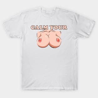 Calm Your Tits T-Shirt